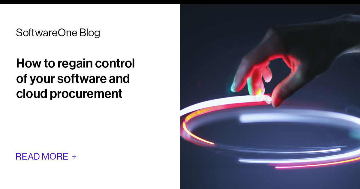 Regain Control Of Your Software And Cloud Procurement | SoftwareOne Blog