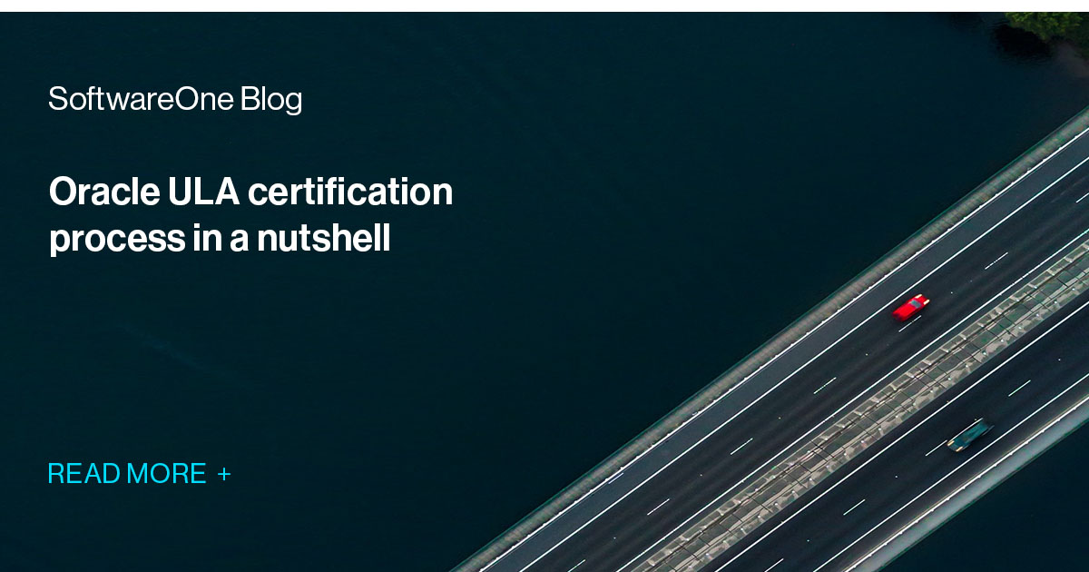 Oracle ULA certification process in a nutshell SoftwareOne Blog