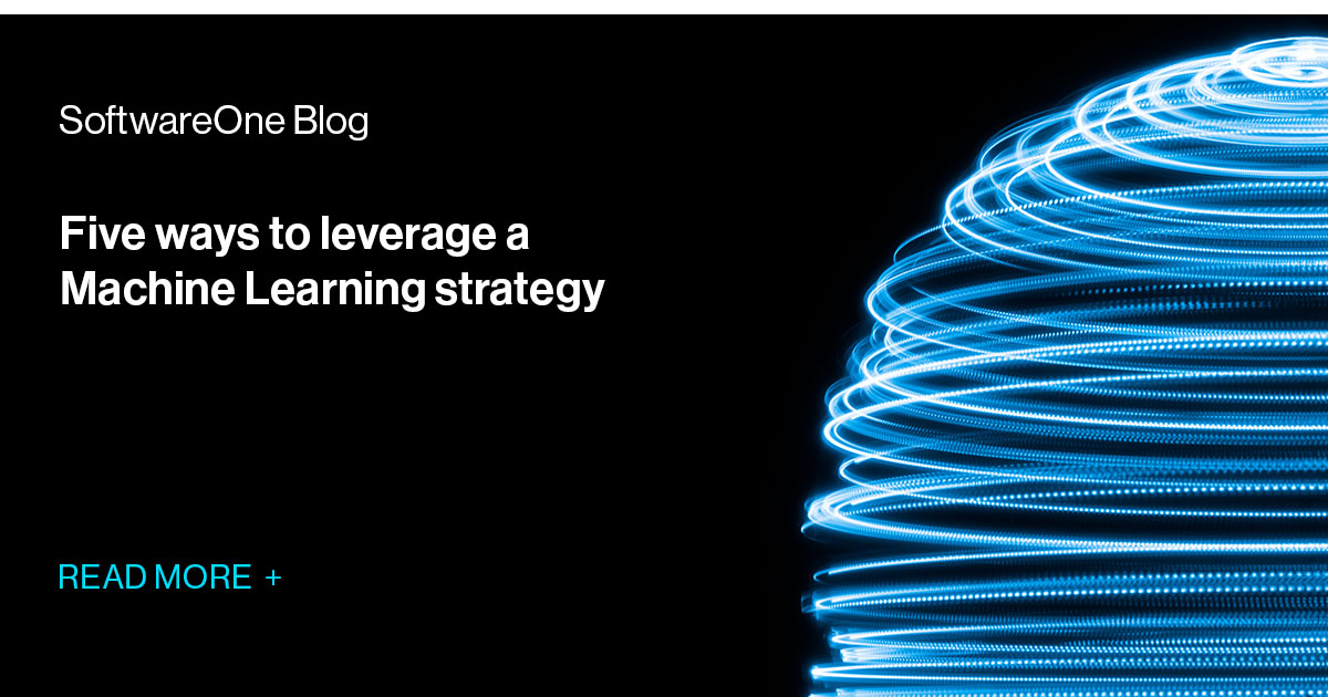 5 ways to leverage a Machine Learning strategy SoftwareOne Blog 5 ways to leverage a Machine Learning strategy SoftwareOne Blog