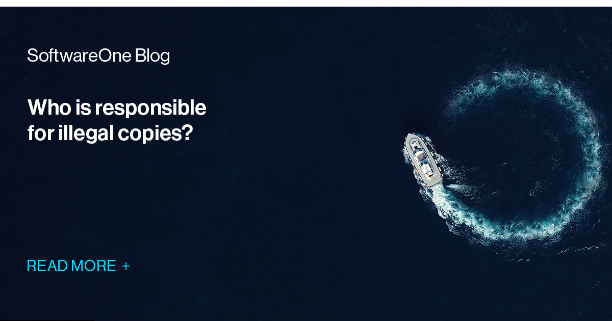 Who is responsible for illegal copies? SoftwareOne Blog